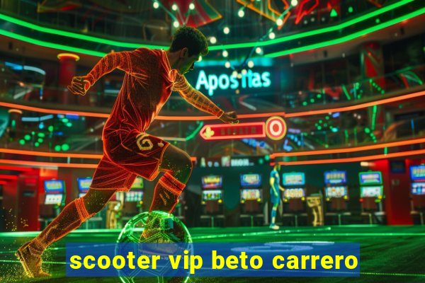 scooter vip beto carrero